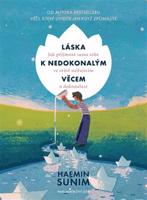 Láska k nedokonalým věcem - Alena Švomová, Haemin Sunim