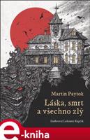 Láska, smrt a všechno zlý - Martin Paytok
