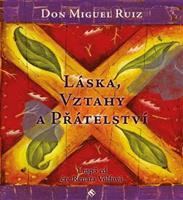 Láska, vztahy a přátelství - Miguel Ruiz Don