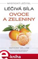 Léčivá síla ovoce a zeleniny - Anthony William
