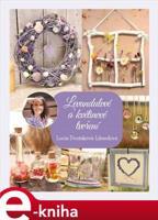 Levandulové a květinové tvoření - Lucie Dvořáková-Liberdová