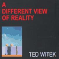 Life / A Different View Of Reality - Ted Witek