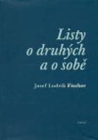 Listy o druhých a o sobě - Josef Ludvík Fischer