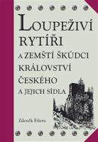 Loupeživí rytíři a zemští škůdci Království českého a jejich sídla