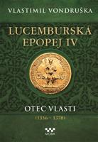Lucemburská epopej IV - Otec vlasti (1356-1378) - Vlastimil Vondruška