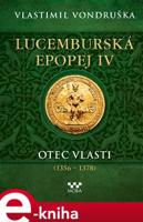 Lucemburská epopej IV - Otec vlasti (1356-1378) - Vlastimil Vondruška