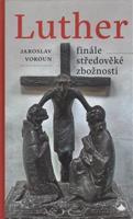 Luther - finále středověké zbožnosti - Jaroslav Vokoun