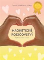Magnetické rodičovství. Výchova vedená srdcem - Dominika Boček, Martina W. Opava