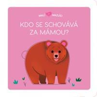Malí mazlíci - Kdo se schovává za mámou? - Lucie Brunelliére