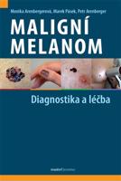 Maligní melanom – Diagnostika a léčba - Monika Arenbergerová, Marek Pásek, Petr Arenberger