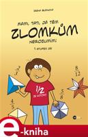 Mami, tati, já těm zlomkům nerozumím - 1 stupeň ZŠ - Irena Budínová
