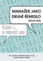 Manažer jako druhé řemeslo – V první linii - Dušan Jílek