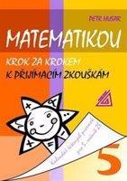 Matematikou krok za krokem k přijímacím zkouškám - Petr Husar