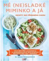 Mé (ne)sladké miminko a já. Recepty bez přidaného cukru - Sarah Schenkerová