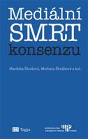 Mediální smrt konsenzu - Markéta Škodová, Michala Škrábová, kol.