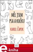 Měl jsem psa a kočku - Karel Čapek