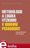 Metodologie a logika výzkumu v hudební pedagogice - Hana Váňová, Jiří Skopal