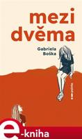 Mezi dvěma - Gabriela Boška