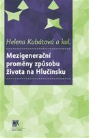 Mezigenerační proměny způsobu života na Hlučínsku - Helena Kubátová, kol.