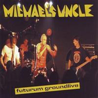 Michael's Uncle: Futurum Grounlive CD