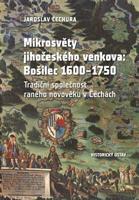 Mikrosvěty jihočeského venkova: Bošilec 1600–1750 - Jaroslav Čechura