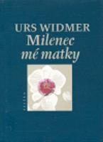 Milenec mé matky - Urs Widmer