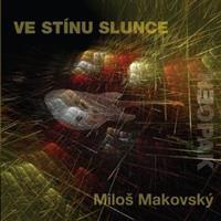Miloš Makovský - Ve stínu slunce - Digipack, 2018 CD