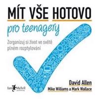 Mít vše hotovo pro teenagery - Mark Wallace, Mike Williams, David Allen