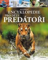 Moderní encyklopedie pro děti - Predátoři - Alex Woolf, Claire Philipová
