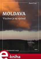 Moldava. Všechno je na východ - Karel Fryč