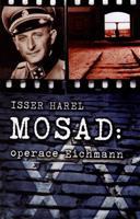Mosad: operace Eichmann - Isser Harel