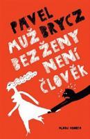 Muž bez ženy není člověk - Pavel Brycz