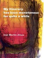 My itinerary has been monotonous for quite a while - Ivan Martin Jirous