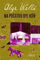Na počátku byl kůň - Olga Walló