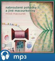 Nabroušené pohádky a jiné macourkoviny II., mp3 - Miloš Macourek