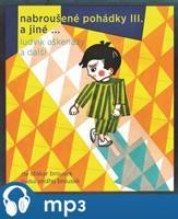 Nabroušené pohádky a jiné macourkoviny III., mp3 - Miloš Macourek