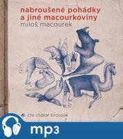 Nabroušené pohádky a jiné macourkoviny, mp3 - Miloš Macourek