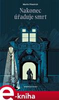 Nakonec úřaduje smrt - Martin Friedrich