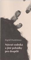 Návrat vodníka a jiné pohádky pro dospělé - Ingrid Hustetowa