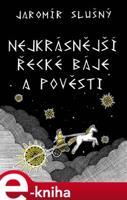 Nejkrásnější řecké báje a pověsti - Jaromír Slušný
