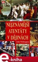 Nejznámější atentáty v dějinách - John Withington