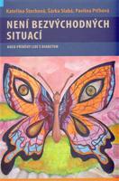 Není bezvýchodných situací aneb příběhy lidí s diabetem - Kateřina Štechová, Šárka Slabá, Pavlína Piťhová