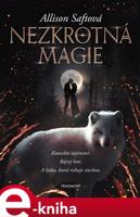 Nezkrotná magie - Allison Saftová