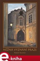 Něžná vyznání Praze - Robert Kessner