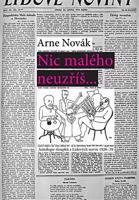 Nic malého neuzříš... Antologie sloupků z Lidových novin 1926-39 - Arne Novák
