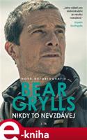 Nikdy to nevzdávej - Bear Grylls