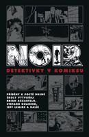 Noir: Detektivky v komiksu - kol., Ed Brubaker, Jeff Lemire, Brian Azzarello
