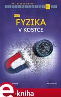 Nová fyzika v kostce pro SŠ - Helena Sixtová, Roman Sixta