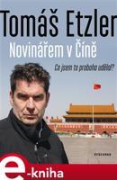 Novinářem v Číně - Tomáš Etzler