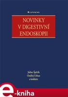 Novinky v digestivni endoskopii - Julius Špičák, Ondřej Urban, kol.
